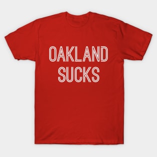 Oakland Sucks (White Text) T-Shirt